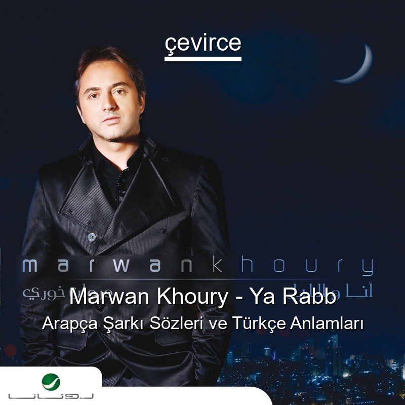 Marwan Khoury – Ya Rabb Arapça Şarkı Sözleri Türkçe Anlamları
