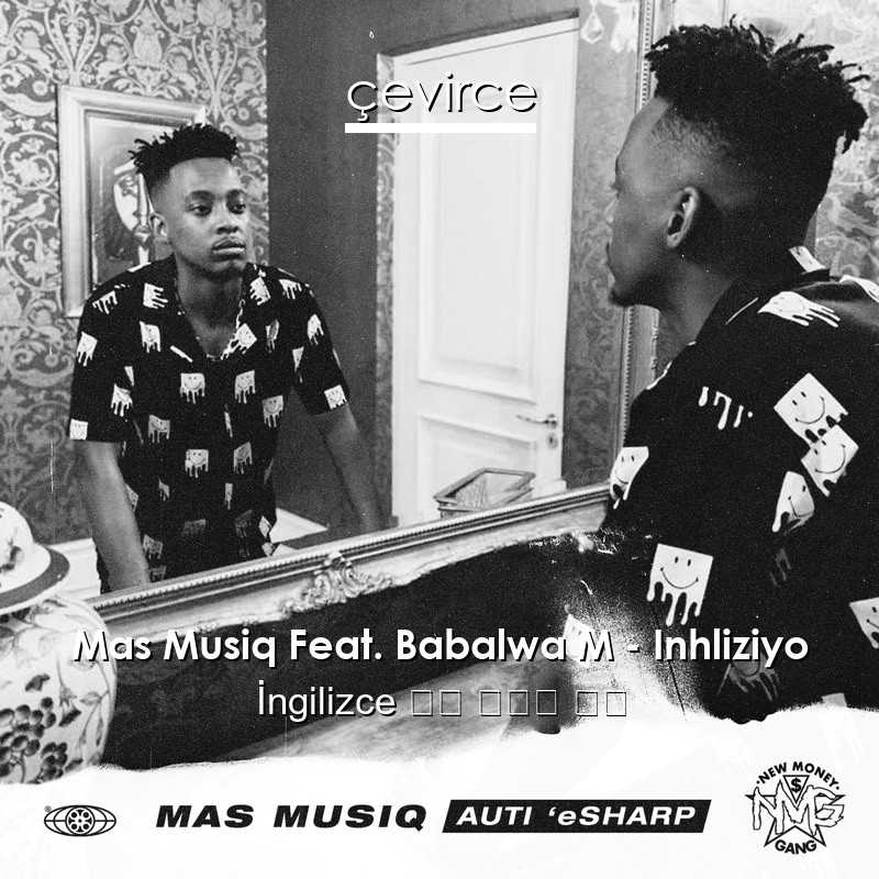 Mas Musiq Feat. Babalwa M – Inhliziyo 歌詞 中國人 翻譯