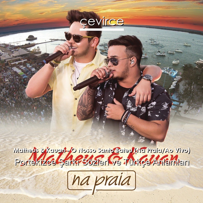Matheus & Kauan – O Nosso Santo Bateu (Na Praia/Ao Vivo) Portekizce Şarkı Sözleri Türkçe Anlamları