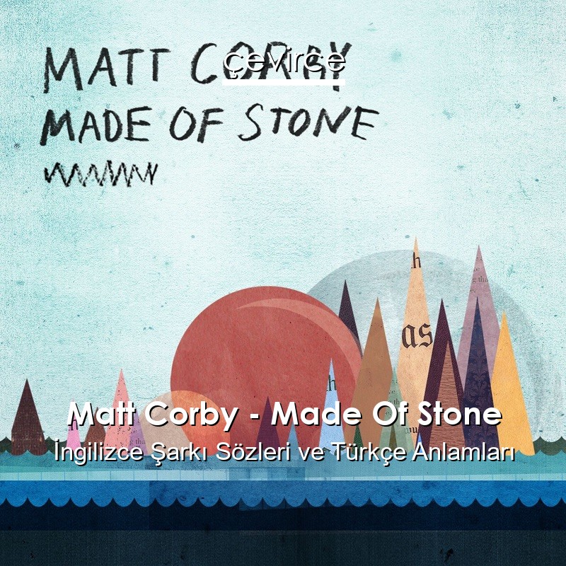 Matt Corby – Made Of Stone İngilizce Şarkı Sözleri Türkçe Anlamları