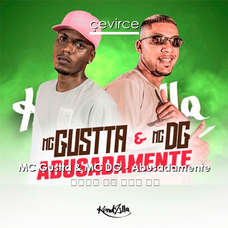 MC Gustta & MC DG – Abusadamente 葡萄牙語 歌詞 中國人 翻譯