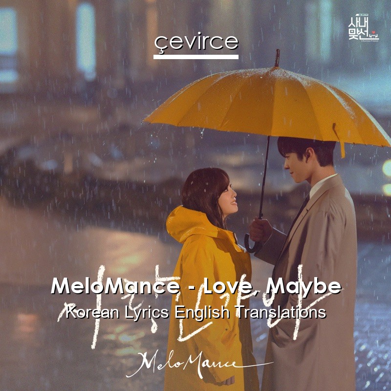 MeloMance – Love, Maybe Korean Lyrics English Translations