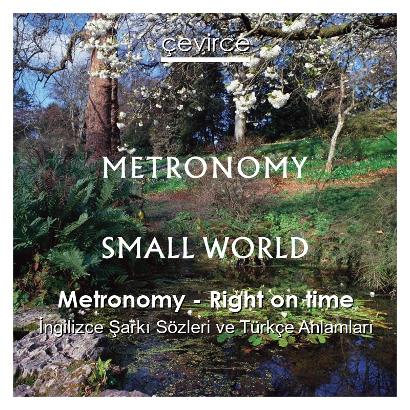Metronomy – Right on time İngilizce Şarkı Sözleri Türkçe Anlamları