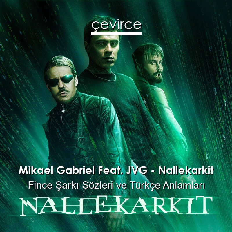 Mikael Gabriel Feat. JVG – Nallekarkit Fince Şarkı Sözleri Türkçe Anlamları