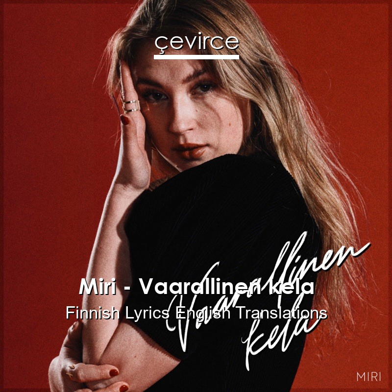 Miri – Vaarallinen kela Finnish Lyrics English Translations