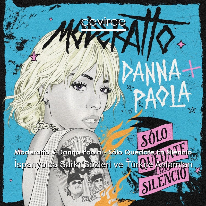 Moderatto & Danna Paola – Sólo Quédate En Silencio İspanyolca Şarkı Sözleri Türkçe Anlamları