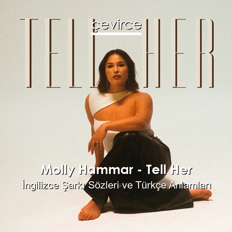 Molly Hammar – Tell Her İngilizce Şarkı Sözleri Türkçe Anlamları