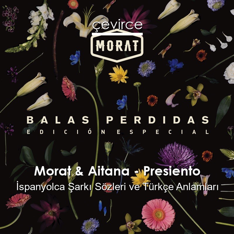 Morat & Aitana – Presiento İspanyolca Şarkı Sözleri Türkçe Anlamları