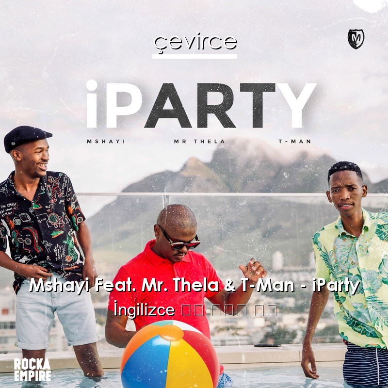 Mshayi Feat. Mr. Thela & T-Man – iParty  歌詞 中國人 翻譯