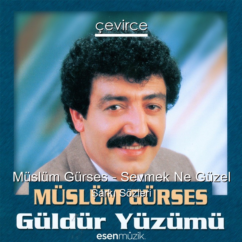 Müslüm Gürses – Sevmek Ne Güzel Şarkı Sözleri