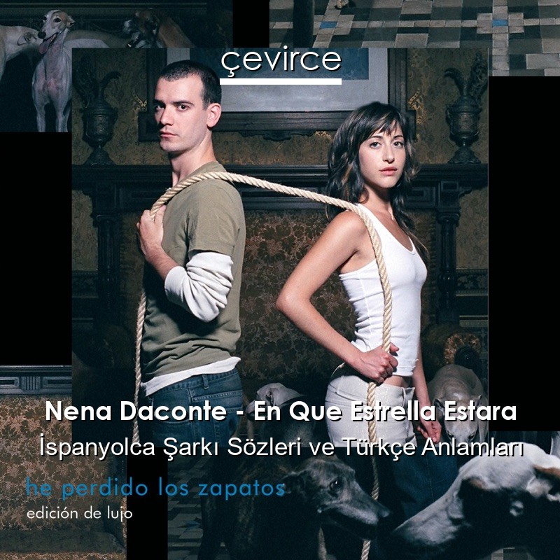 Nena Daconte – En Que Estrella Estara İspanyolca Şarkı Sözleri Türkçe Anlamları