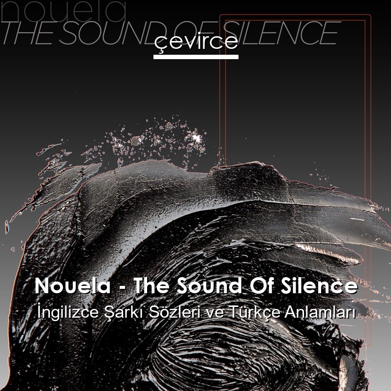 Nouela – The Sound Of Silence İngilizce Şarkı Sözleri Türkçe Anlamları