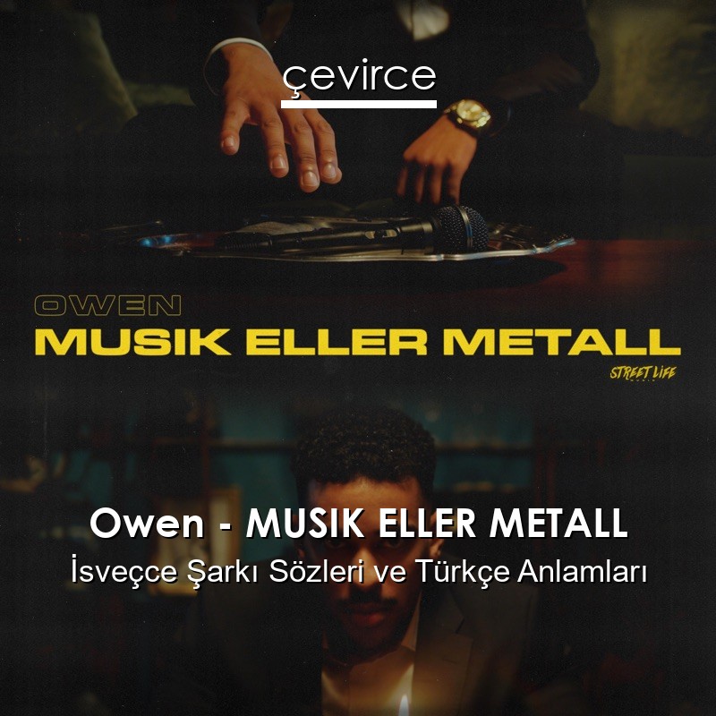 Owen – MUSIK ELLER METALL İsveçce Şarkı Sözleri Türkçe Anlamları