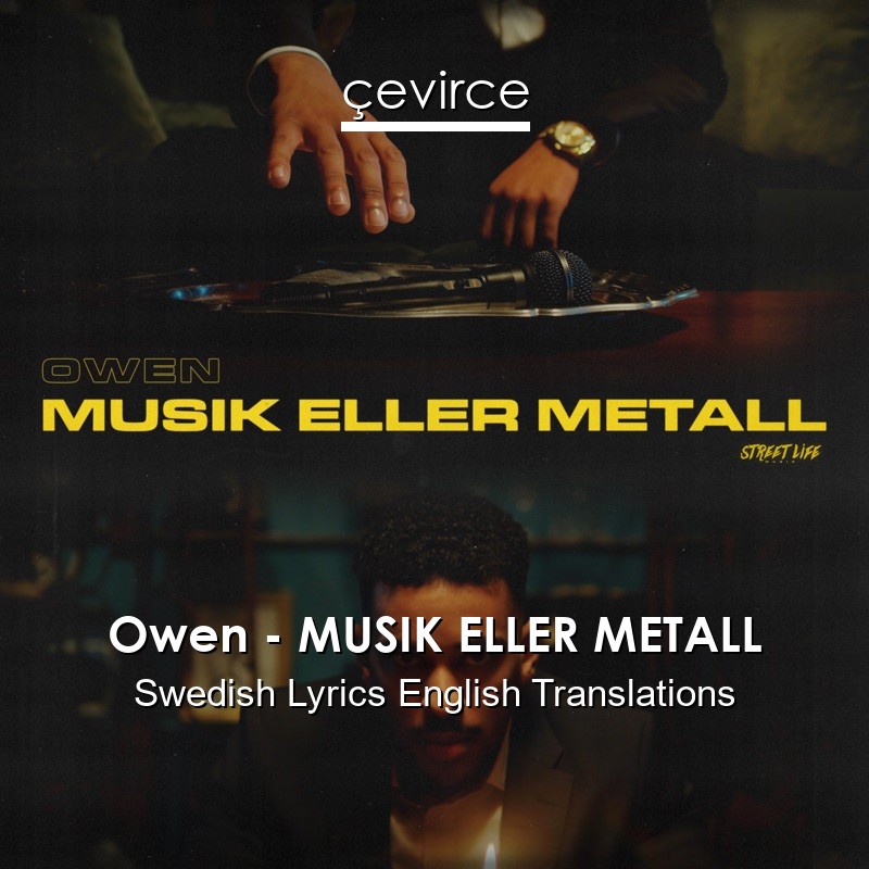 Owen – MUSIK ELLER METALL Swedish Lyrics English Translations