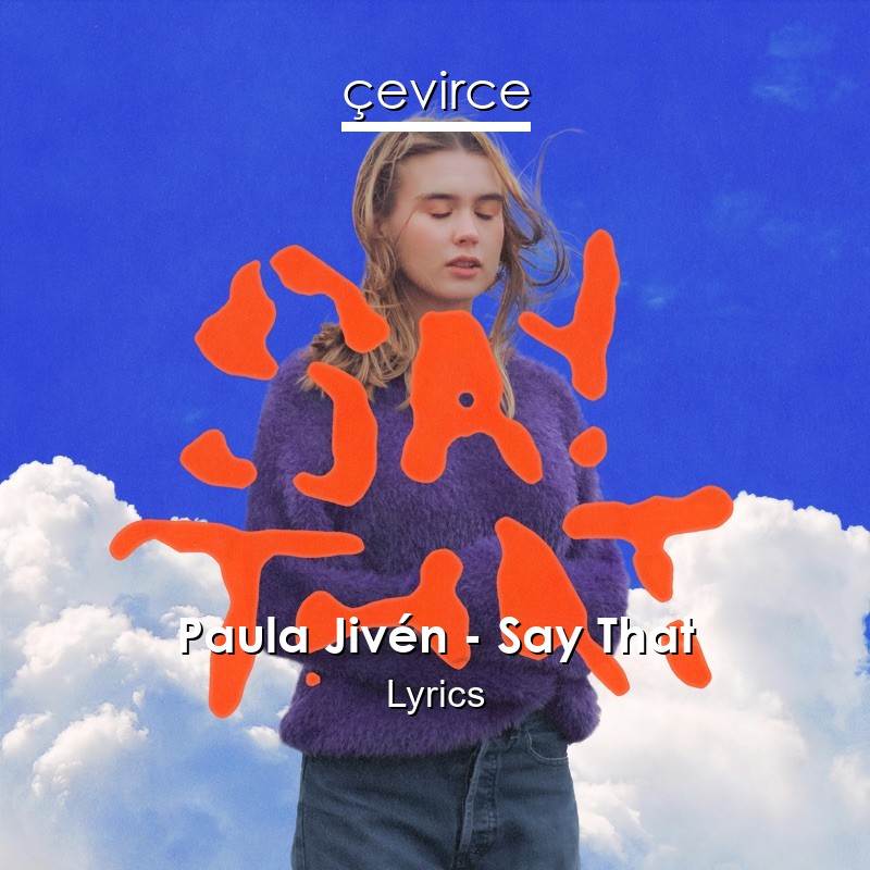 Paula Jivén – Say That Lyrics