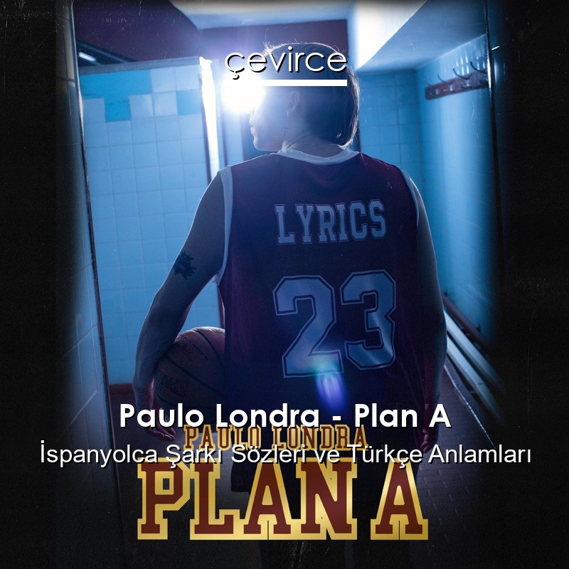 Paulo Londra – Plan A İspanyolca Şarkı Sözleri Türkçe Anlamları