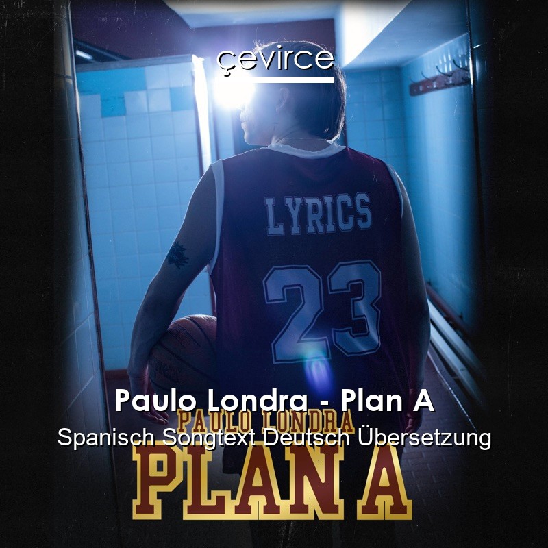 Paulo Londra – Plan A Spanisch Songtext Deutsch Übersetzung