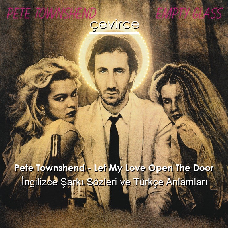 Pete Townshend – Let My Love Open The Door İngilizce Şarkı Sözleri Türkçe Anlamları