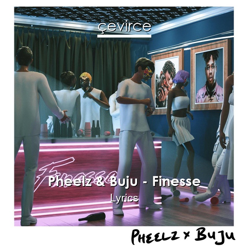 Pheelz & Buju – Finesse Lyrics
