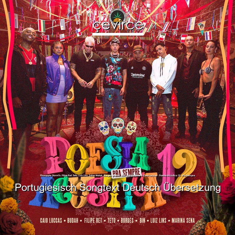 Pineapple StormTv, Filipe Ret, Teto, Luiz Lins, Salve Malak, Borges, Budah, BIN, Marina Sena & Caio Luccas – Poesia Acústica 12 – Pra Sempre Portugiesisch Songtext Deutsch Übersetzung