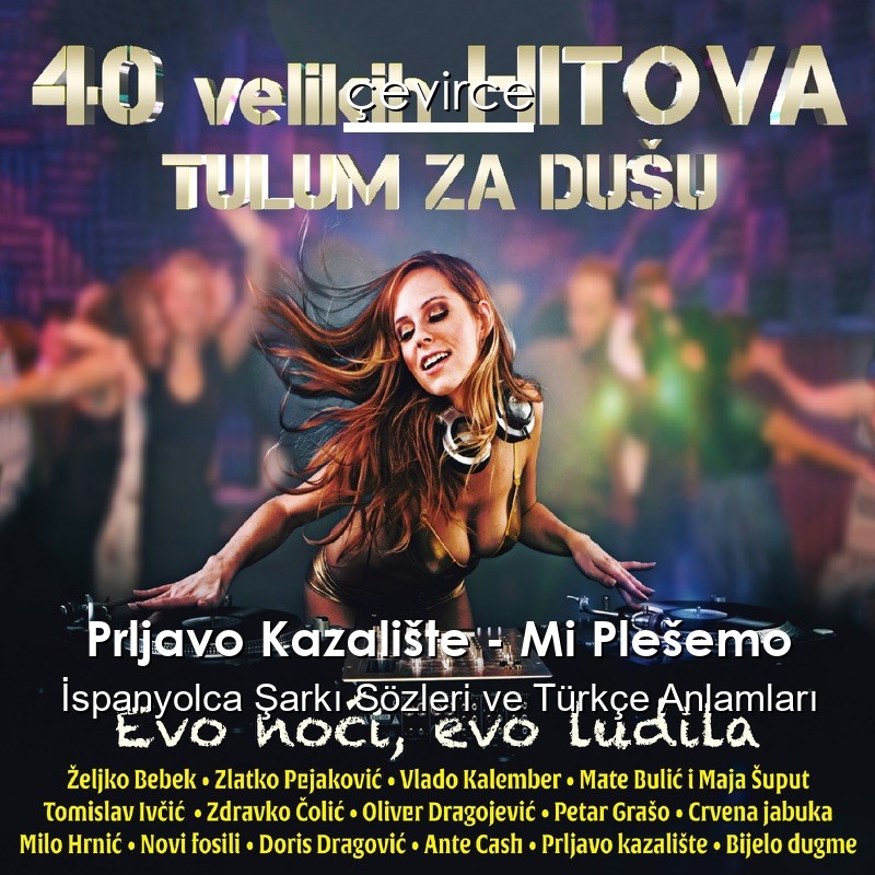 Prljavo Kazalište – Mi Plešemo İspanyolca Şarkı Sözleri Türkçe Anlamları