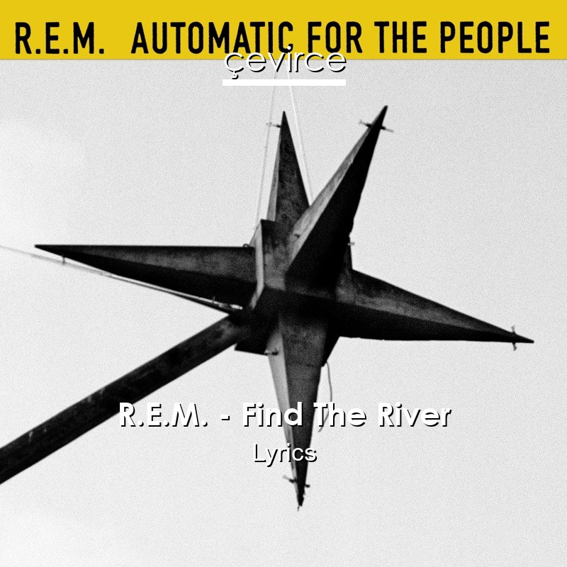 R.E.M. – Find The River Lyrics