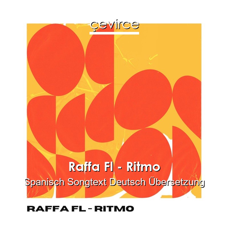 Raffa Fl – Ritmo Spanisch Songtext Deutsch Übersetzung