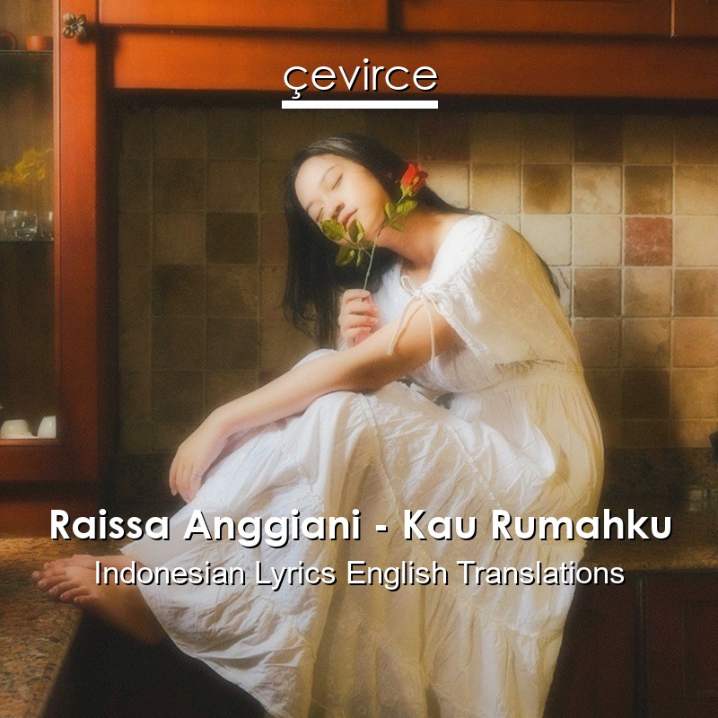 Raissa Anggiani – Kau Rumahku Indonesian Lyrics English Translations