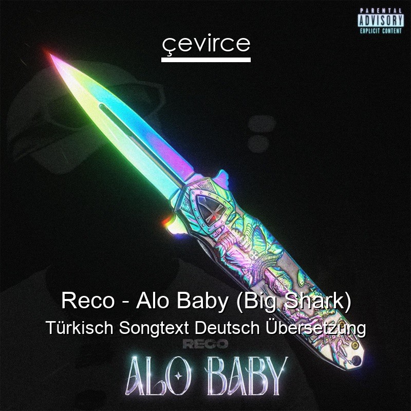 Reco – Alo Baby (Big Shark) Türkisch Songtext Deutsch Übersetzung