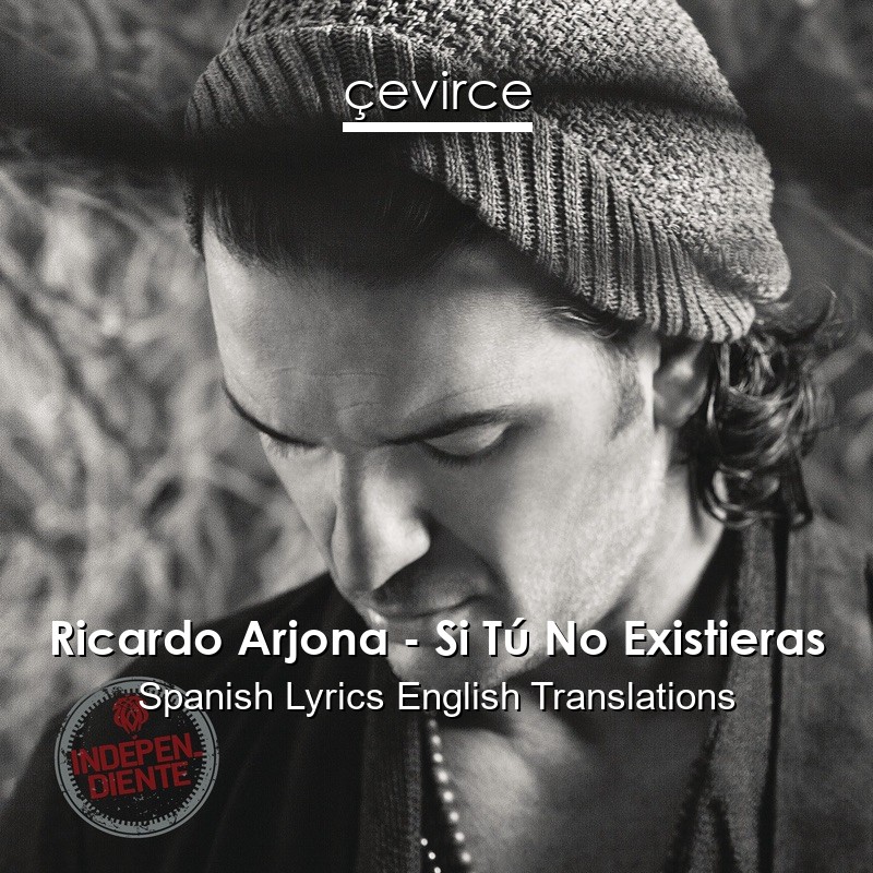 Ricardo Arjona – Si Tú No Existieras Spanish Lyrics English Translations