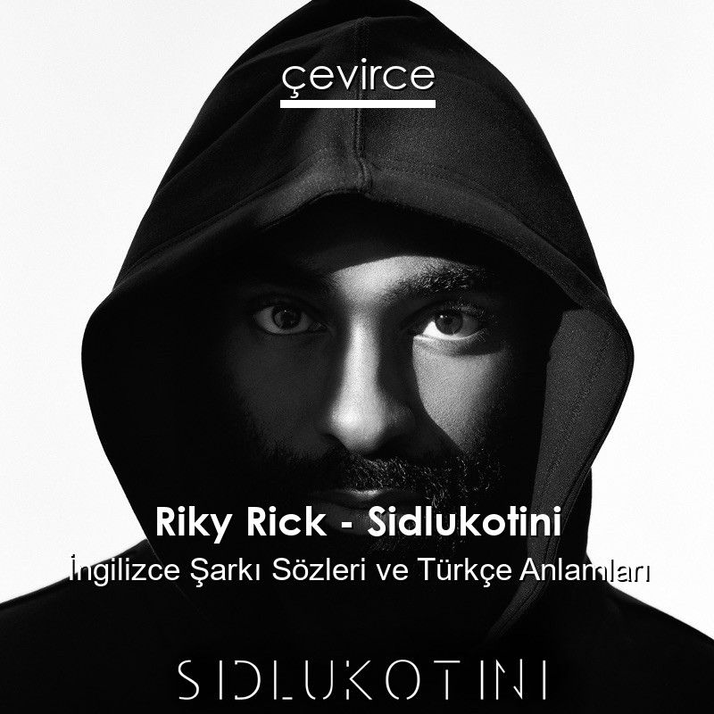 Riky Rick – Sidlukotini Şarkı Sözleri Türkçe Anlamları