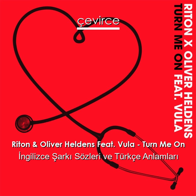 Riton & Oliver Heldens Feat. Vula – Turn Me On İngilizce Şarkı Sözleri Türkçe Anlamları