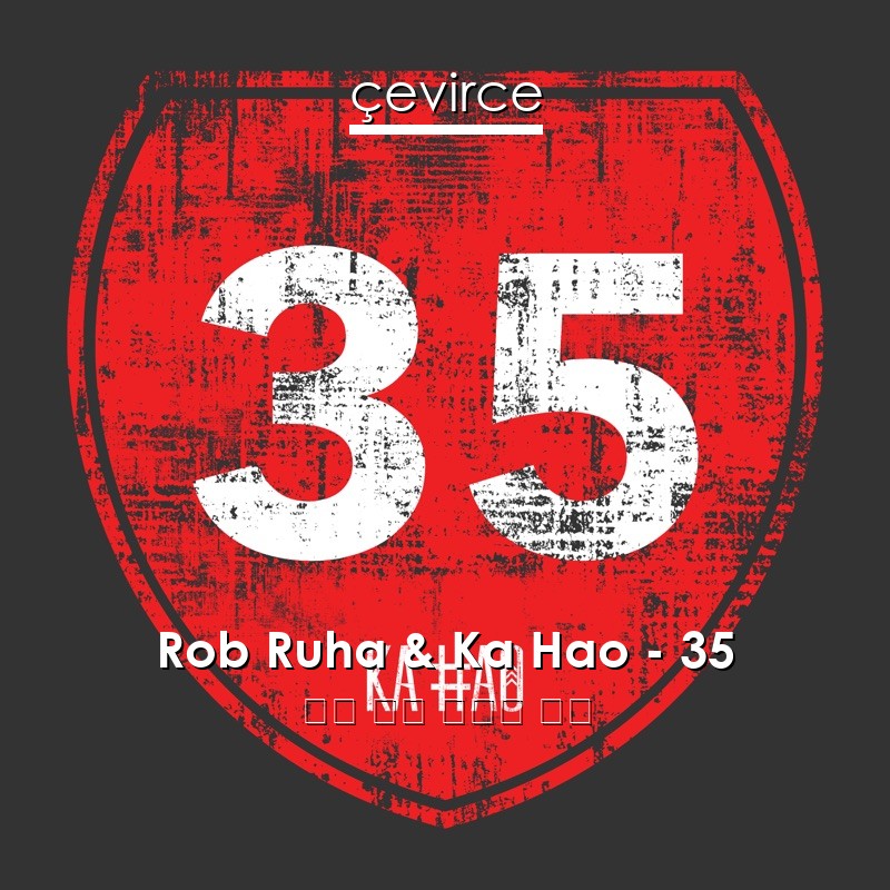 Rob Ruha & Ka Hao – 35 英語 歌詞 中國人 翻譯
