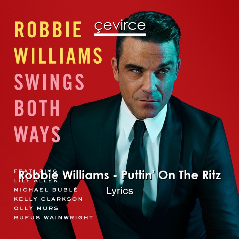 Robbie Williams – Puttin’ On The Ritz Lyrics