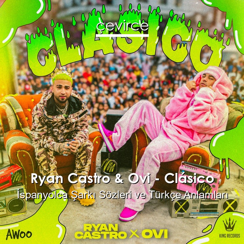 Ryan Castro & Ovi – Clásico İspanyolca Şarkı Sözleri Türkçe Anlamları