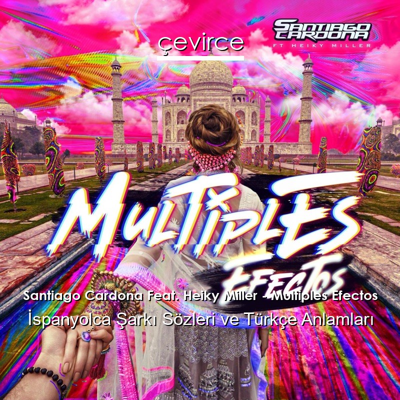 Santiago Cardona Feat. Heiky Miller – Multiples Efectos İspanyolca Şarkı Sözleri Türkçe Anlamları