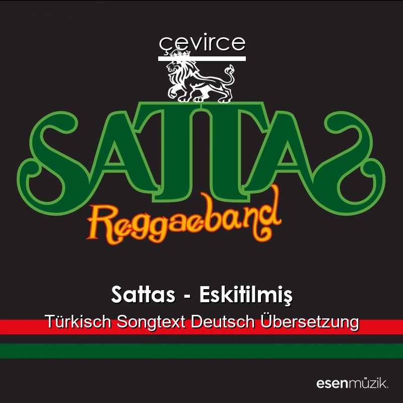 Sattas – Eskitilmiş Türkisch Songtext Deutsch Übersetzung
