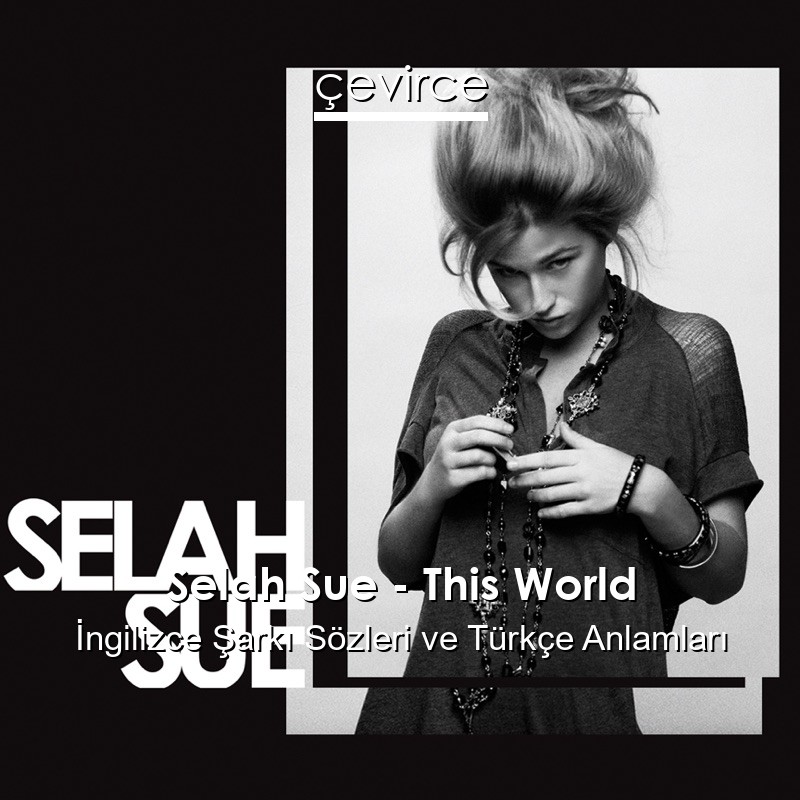 Selah Sue – This World İngilizce Şarkı Sözleri Türkçe Anlamları