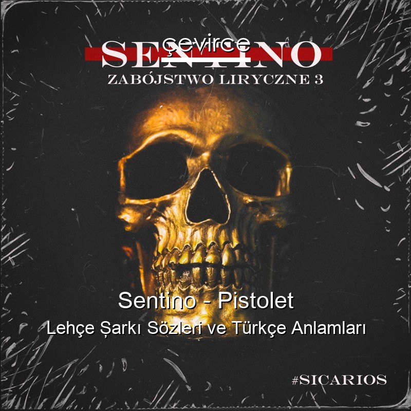 Sentino – Pistolet Lehçe Şarkı Sözleri Türkçe Anlamları