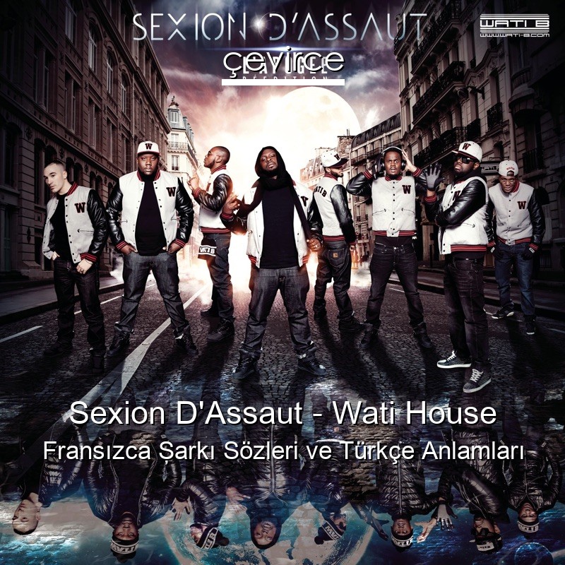 Sexion D’Assaut – Wati House Fransızca Şarkı Sözleri Türkçe Anlamları