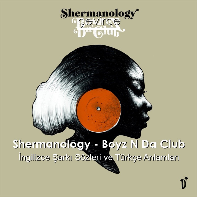 Shermanology – Boyz N Da Club İngilizce Şarkı Sözleri Türkçe Anlamları
