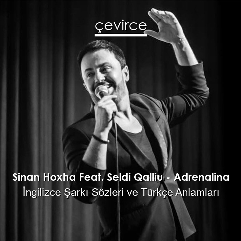 Sinan Hoxha Feat. Seldi Qalliu – Adrenalina Şarkı Sözleri Türkçe Anlamları