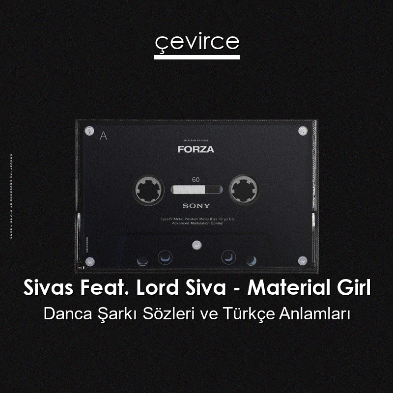 Sivas Feat. Lord Siva – Material Girl Danca Şarkı Sözleri Türkçe Anlamları