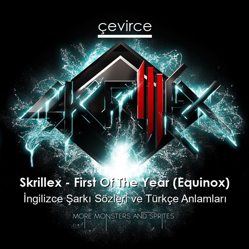 Skrillex – First Of The Year (Equinox) İngilizce Şarkı Sözleri Türkçe Anlamları