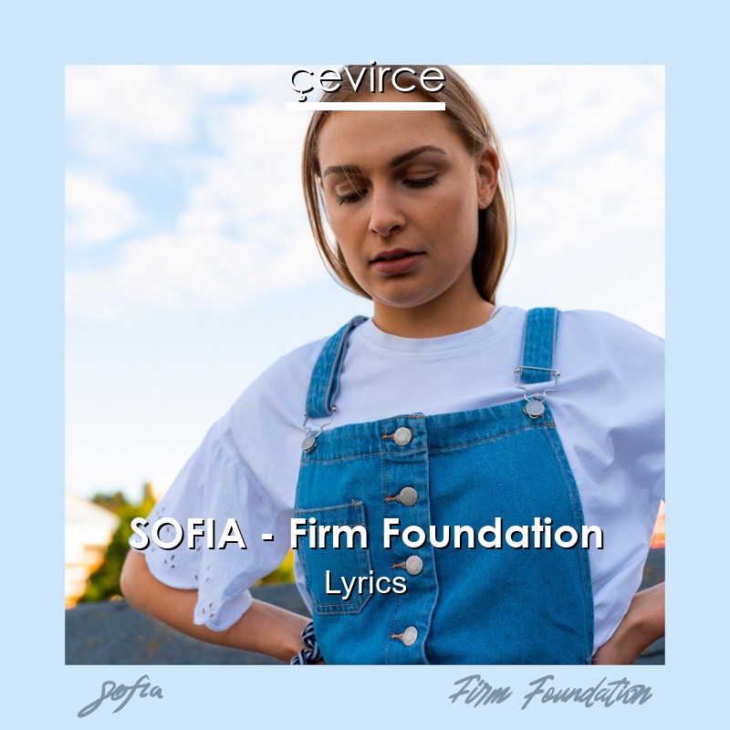 SOFIA – Firm Foundation Lyrics