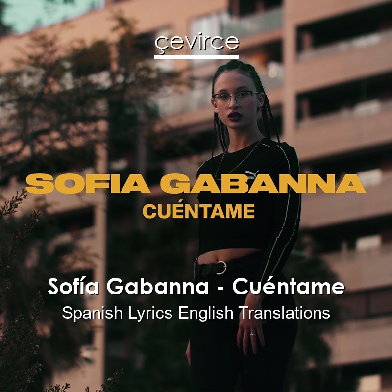 Sofía Gabanna – Cuéntame Spanish Lyrics English Translations