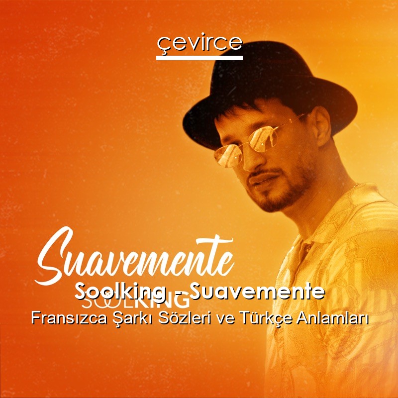 Soolking – Suavemente Fransızca Şarkı Sözleri Türkçe Anlamları