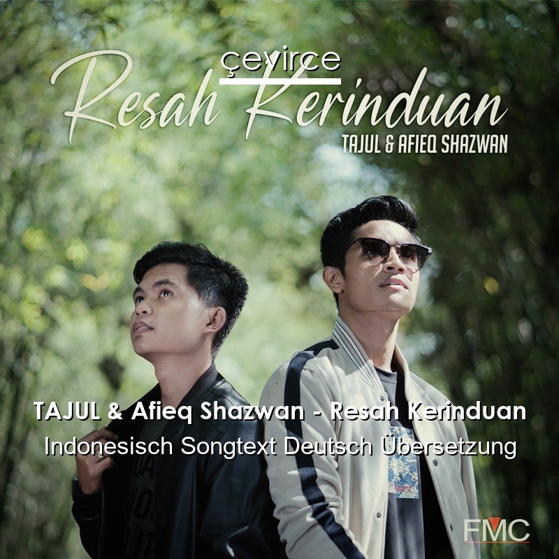 TAJUL & Afieq Shazwan – Resah Kerinduan Indonesisch Songtext Deutsch Übersetzung