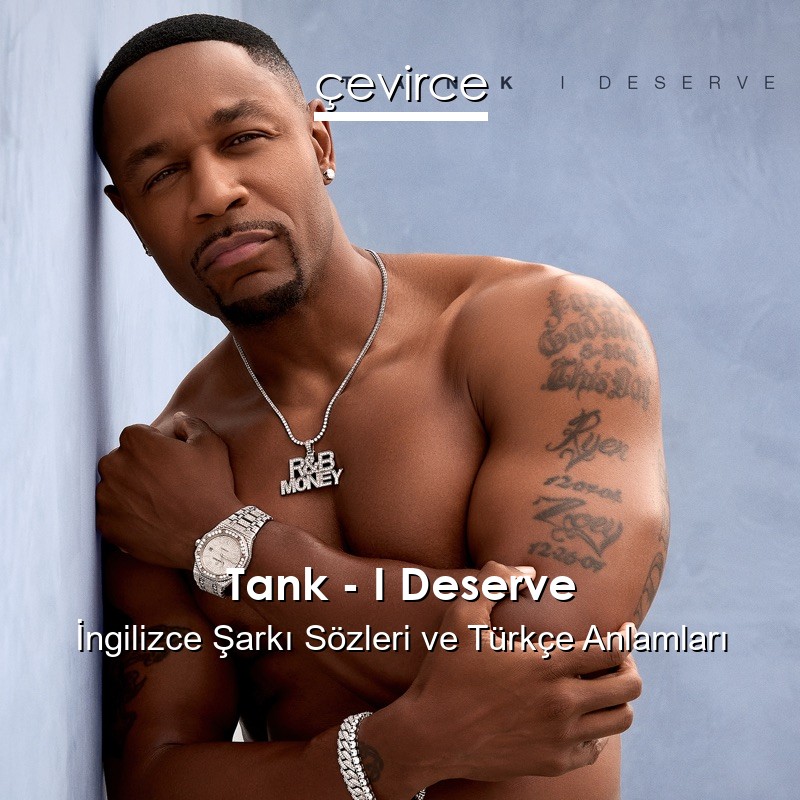 Tank – I Deserve  Şarkı Sözleri Türkçe Anlamları