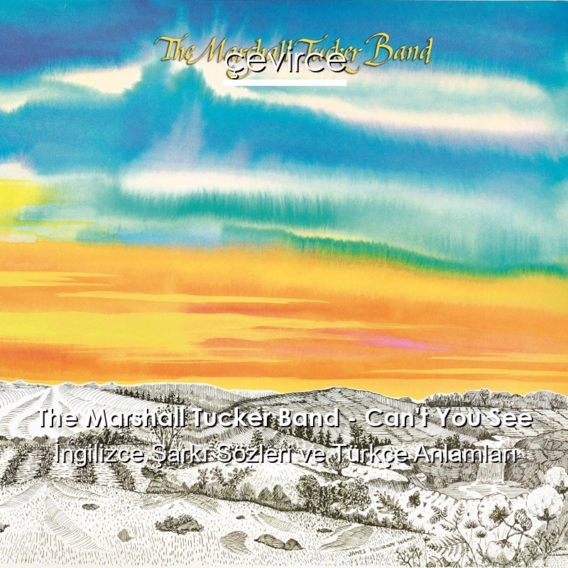 The Marshall Tucker Band – Can’t You See İngilizce Şarkı Sözleri Türkçe Anlamları